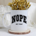 Ceramic Mug 11oz "Nope Not Today"