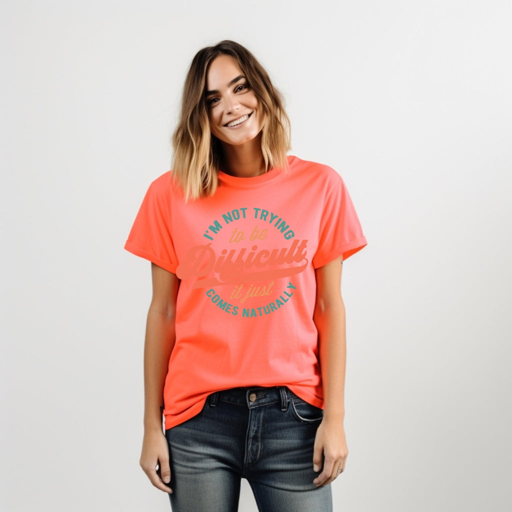 Men's Women's "I'm Not Trying To Be Difficult It Just Comes Naturally" Unisex Fit Garment-Dyed T-shirt