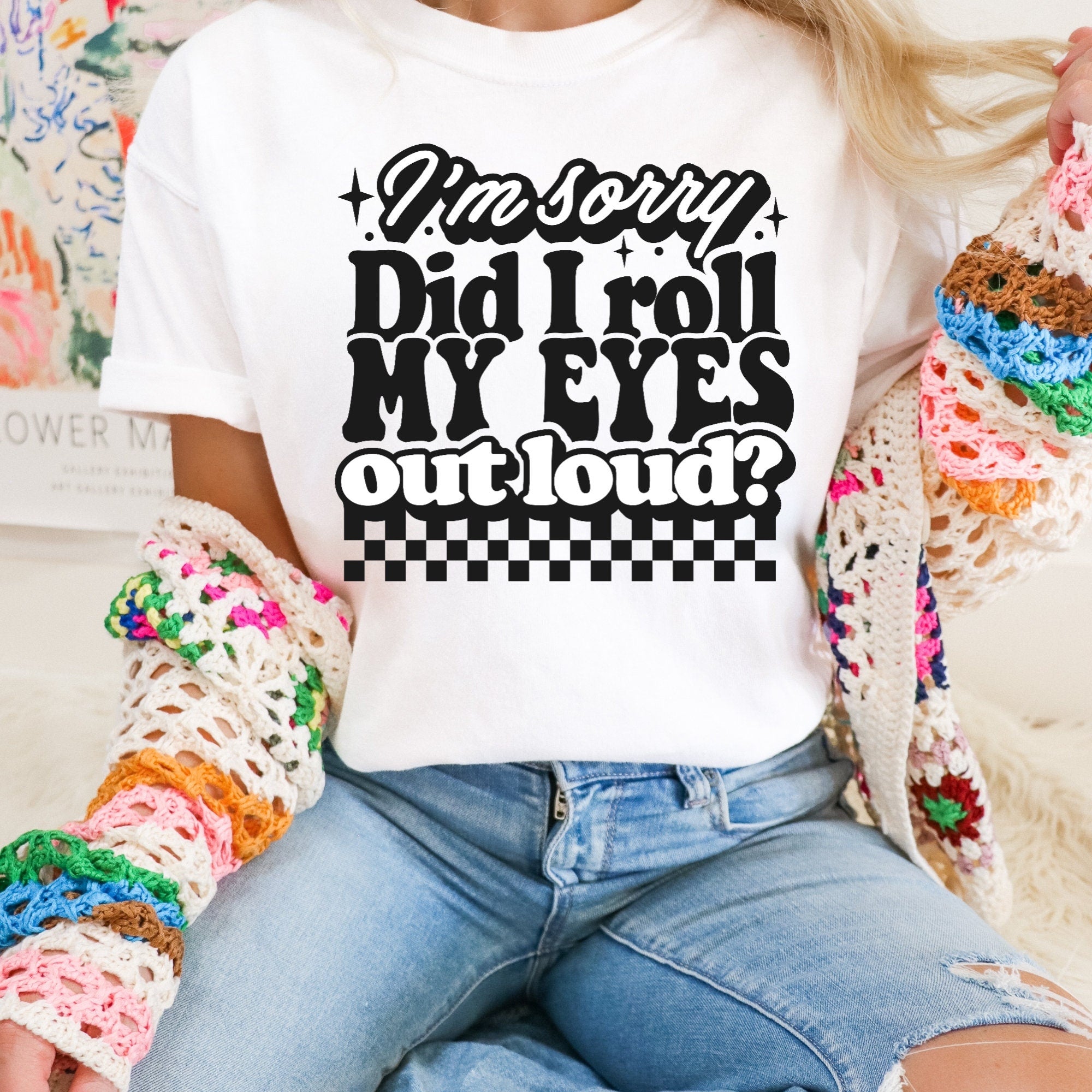 Men's Women's "I'm Sorry Did I Roll My Eyes Out Loud?" Unisex Fit Garment-Dyed T-shirt