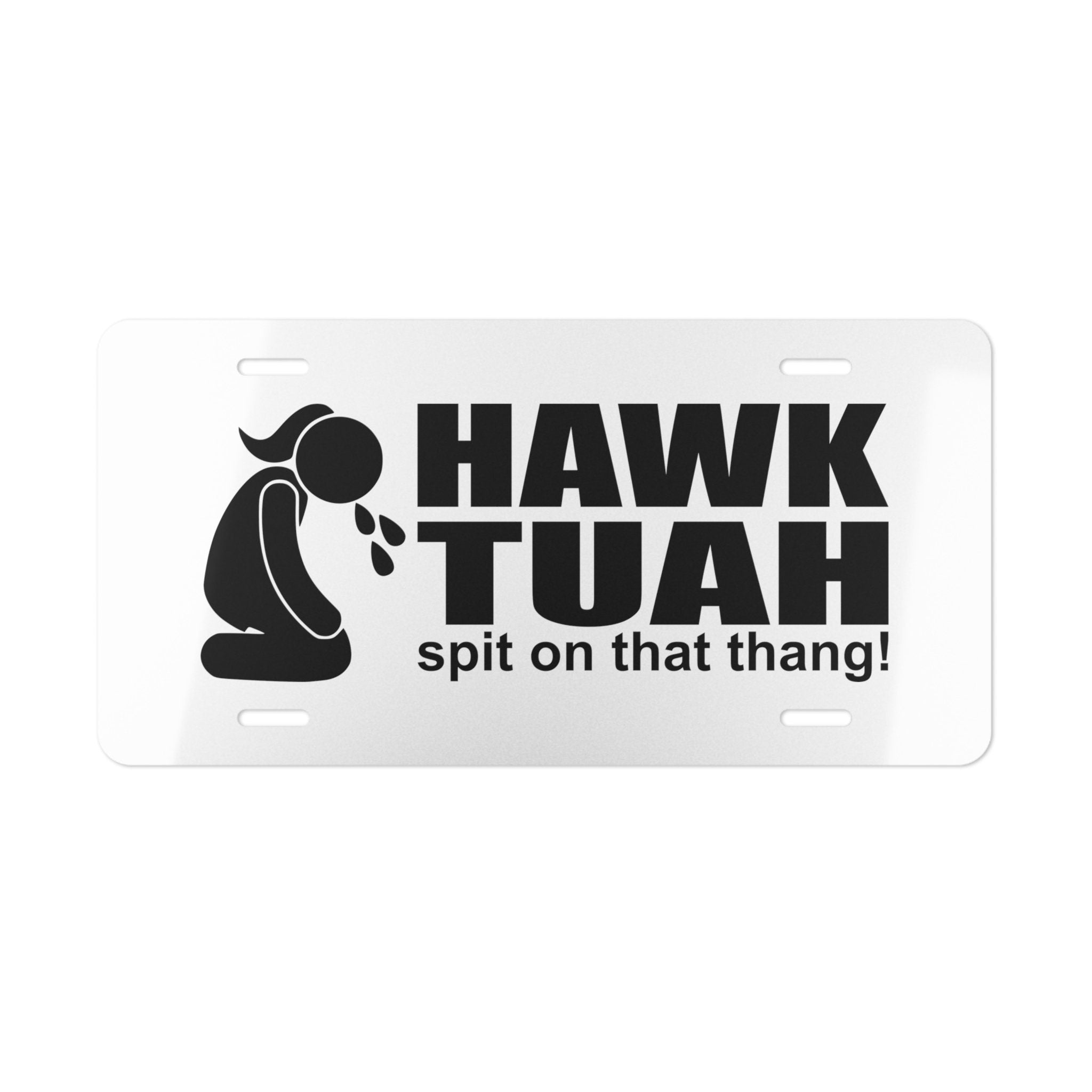Vanity Plate "Hawk Tuah Spit On That Thing!"