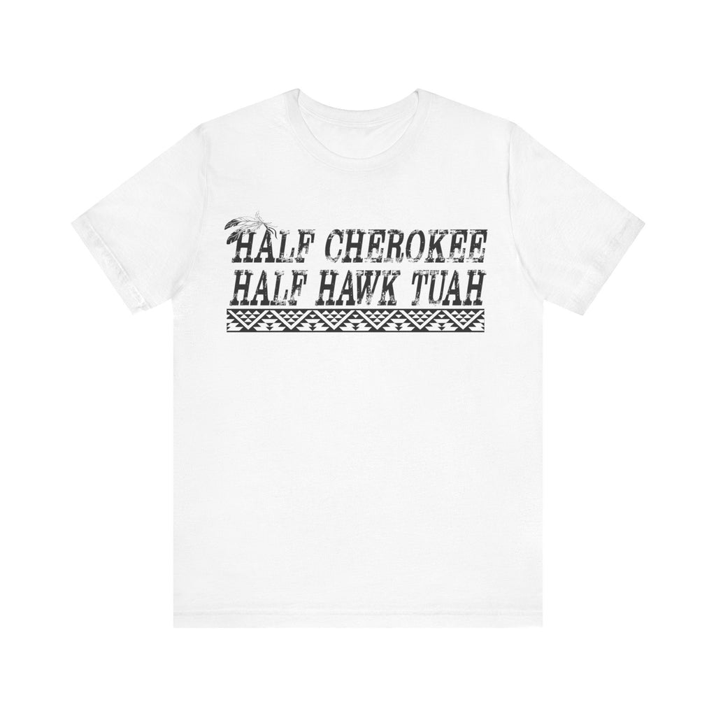 Women's "Half Cherokee Half Hawk Tuah" FREE EXPRESS SHIPPING! Unisex Fit Jersey Short Sleeve Tee