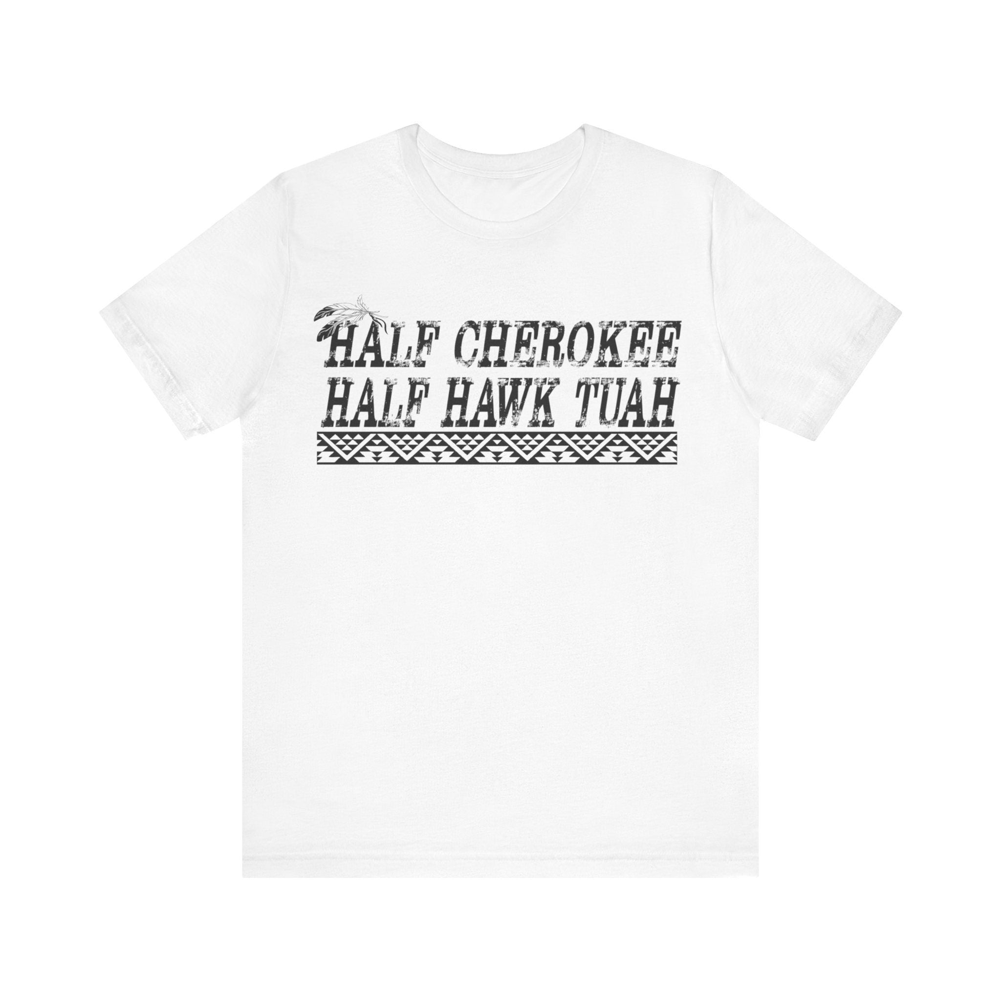Women's "Half Cherokee Half Hawk Tuah" FREE EXPRESS SHIPPING! Unisex Fit Jersey Short Sleeve Tee
