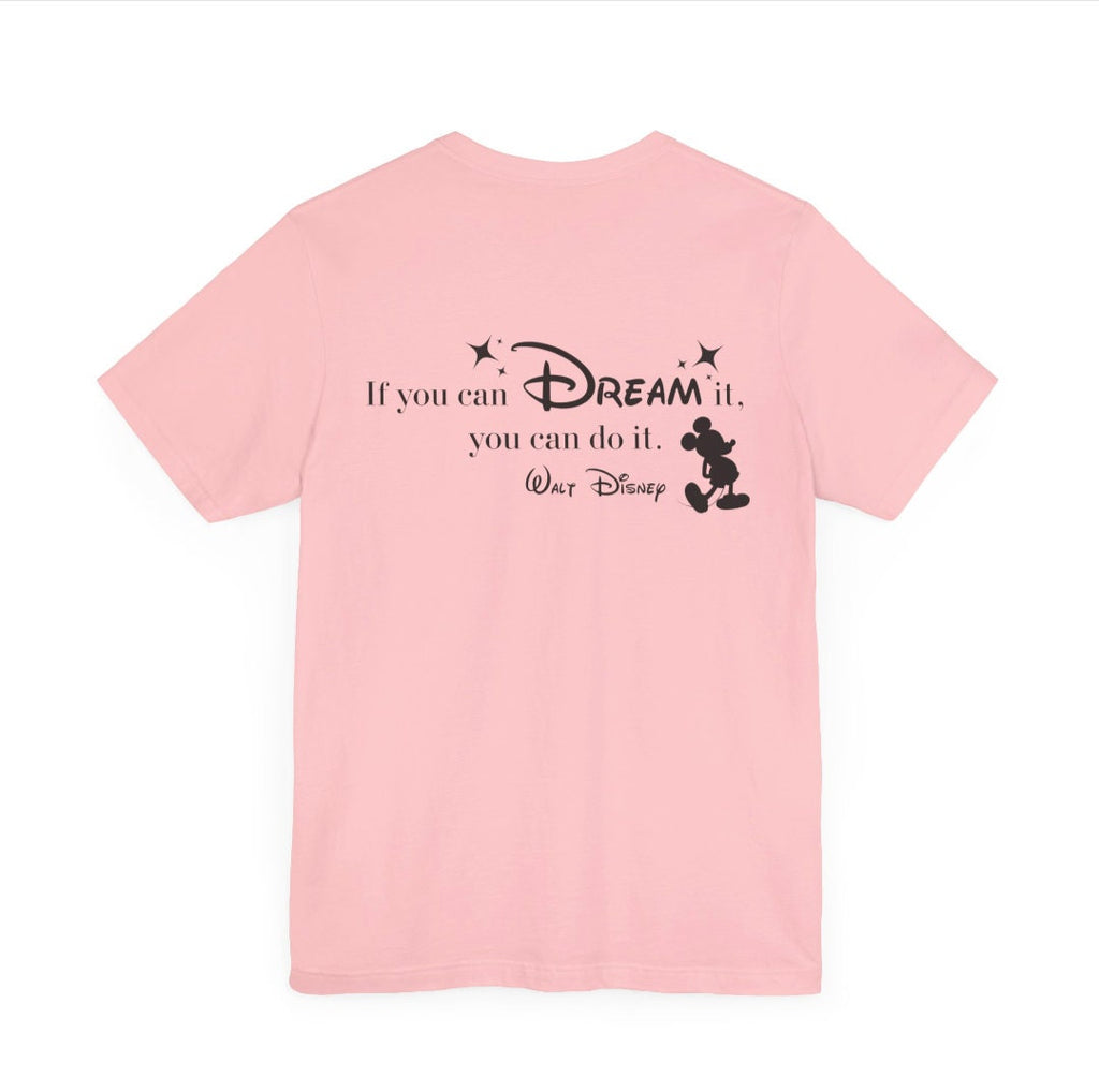 Women's "If You Can Dream It, You Can Do It" Walt Disney On Back, Unisex Fit Jersey Short Sleeve Tee, Mickey Mouse On Front