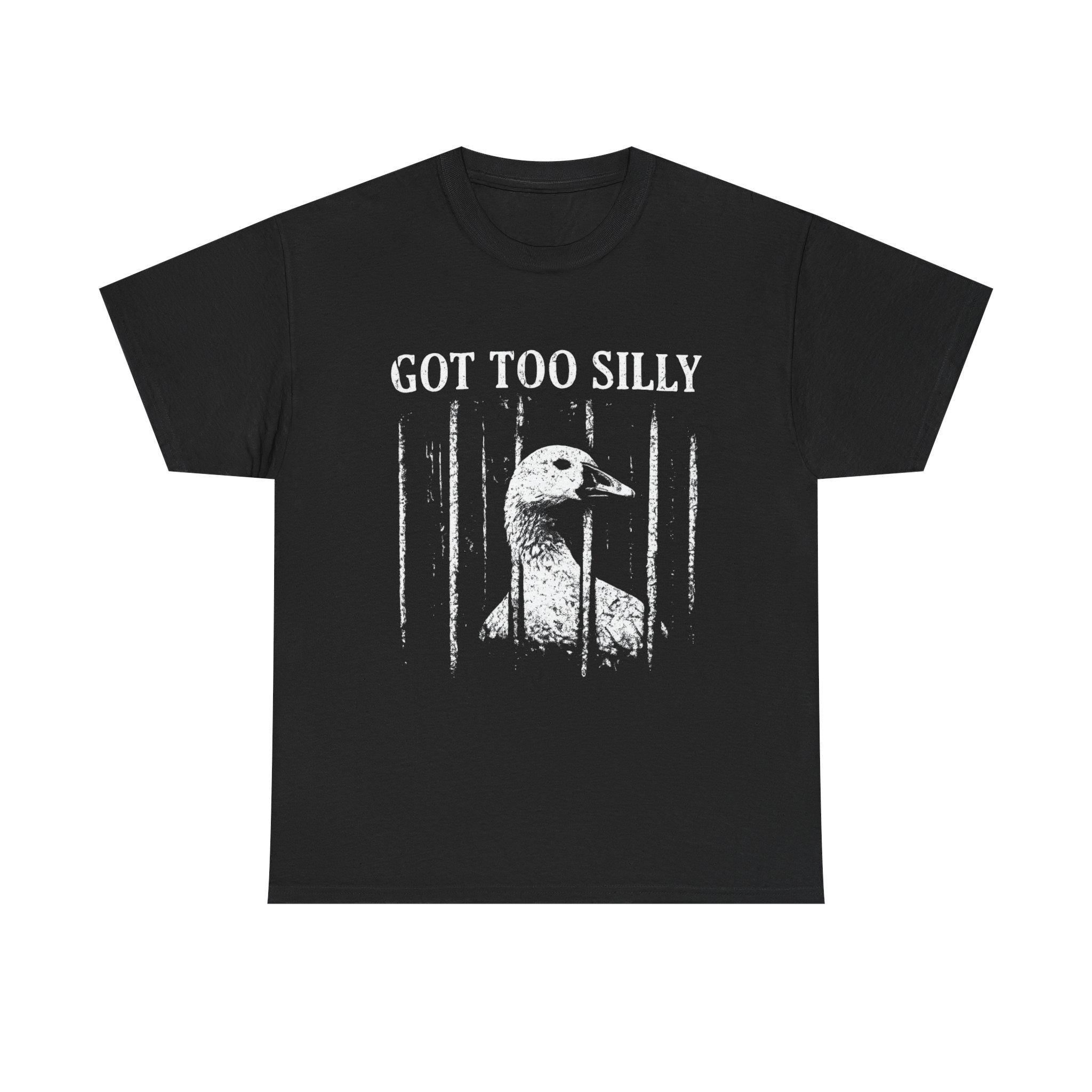 Got Too Silly Goose Shirt, Funny Goose Graphic Tee, Goose Jail T-Shirt, Meme Shirt, Unisex Fit Graphic Tee, Funny Animal Shirt